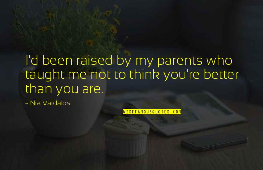 Not A Photogenic Person Quotes By Nia Vardalos: I'd been raised by my parents who taught