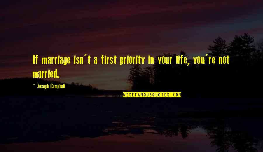Not A Priority Quotes By Joseph Campbell: If marriage isn't a first priority in your