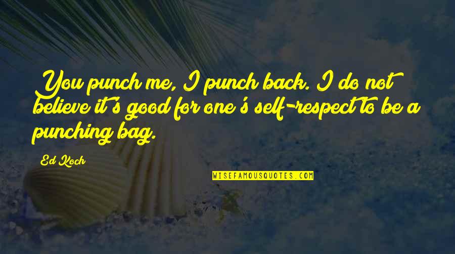 Not A Punching Bag Quotes By Ed Koch: You punch me, I punch back. I do