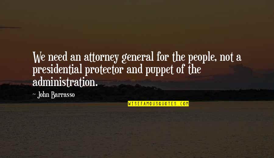 Not A Puppet Quotes By John Barrasso: We need an attorney general for the people,