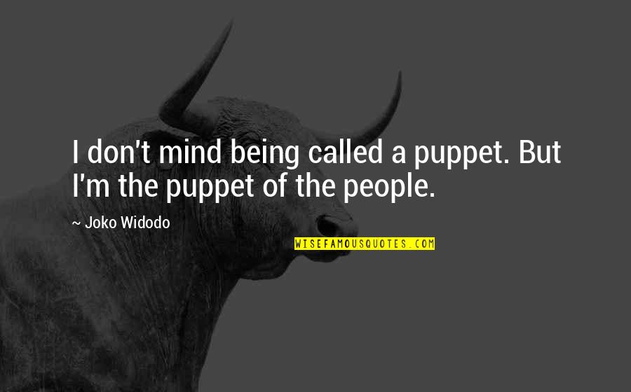 Not A Puppet Quotes By Joko Widodo: I don't mind being called a puppet. But