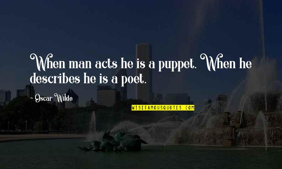 Not A Puppet Quotes By Oscar Wilde: When man acts he is a puppet. When