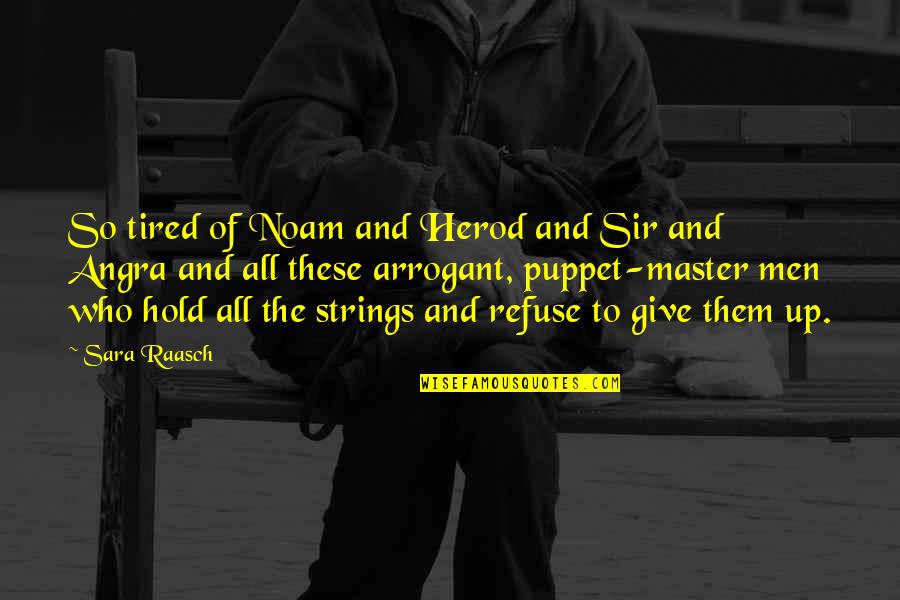 Not A Puppet Quotes By Sara Raasch: So tired of Noam and Herod and Sir