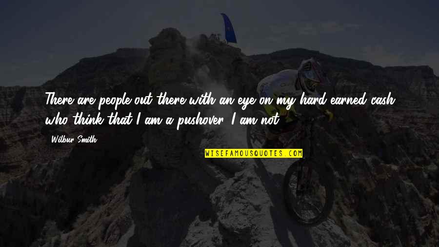 Not A Pushover Quotes By Wilbur Smith: There are people out there with an eye