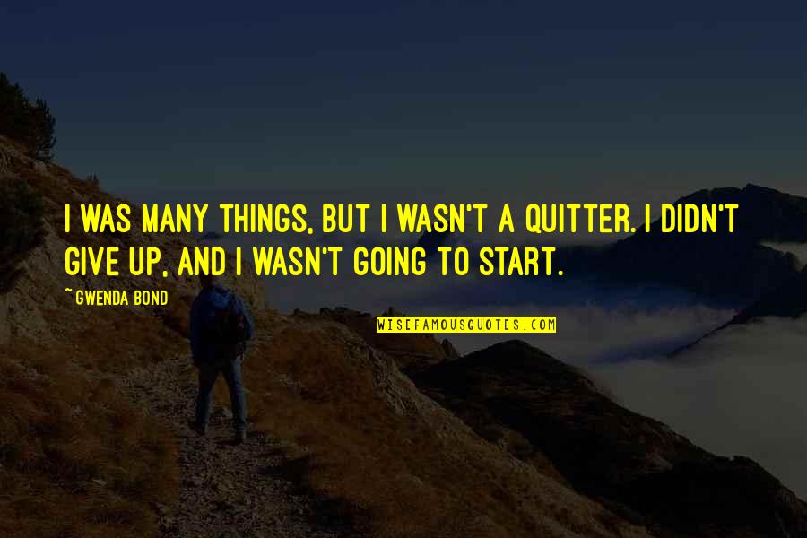 Not A Quitter Quotes By Gwenda Bond: I was many things, but I wasn't a