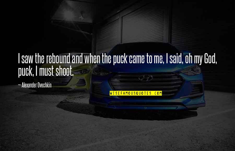 Not A Rebound Quotes By Alexander Ovechkin: I saw the rebound and when the puck