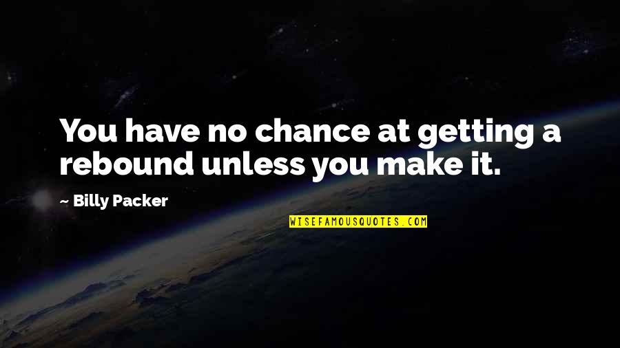 Not A Rebound Quotes By Billy Packer: You have no chance at getting a rebound