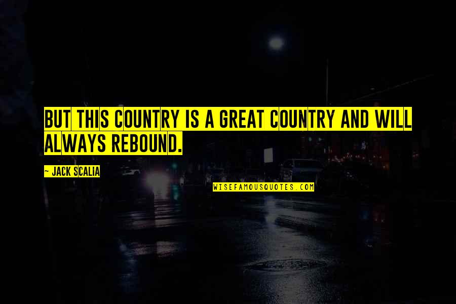 Not A Rebound Quotes By Jack Scalia: But this country is a great country and