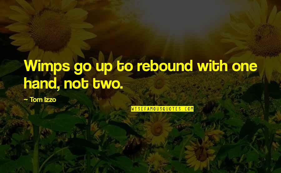 Not A Rebound Quotes By Tom Izzo: Wimps go up to rebound with one hand,