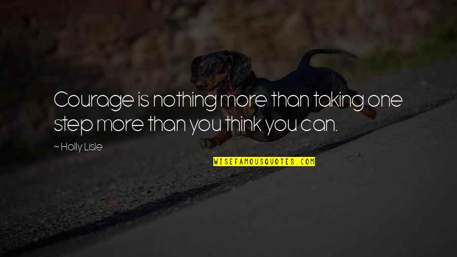 Not A Second Option Quotes By Holly Lisle: Courage is nothing more than taking one step