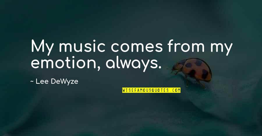 Not A Second Option Quotes By Lee DeWyze: My music comes from my emotion, always.