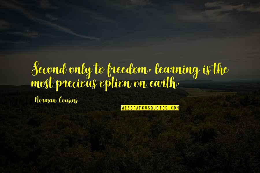 Not A Second Option Quotes By Norman Cousins: Second only to freedom, learning is the most