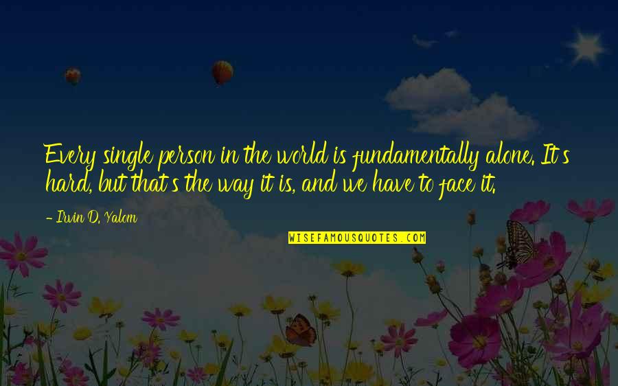 Not A Single Person In The World Quotes By Irvin D. Yalom: Every single person in the world is fundamentally