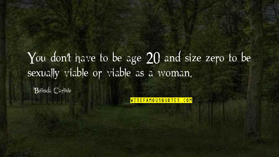Not A Size Zero Quotes By Belinda Carlisle: You don't have to be age 20 and