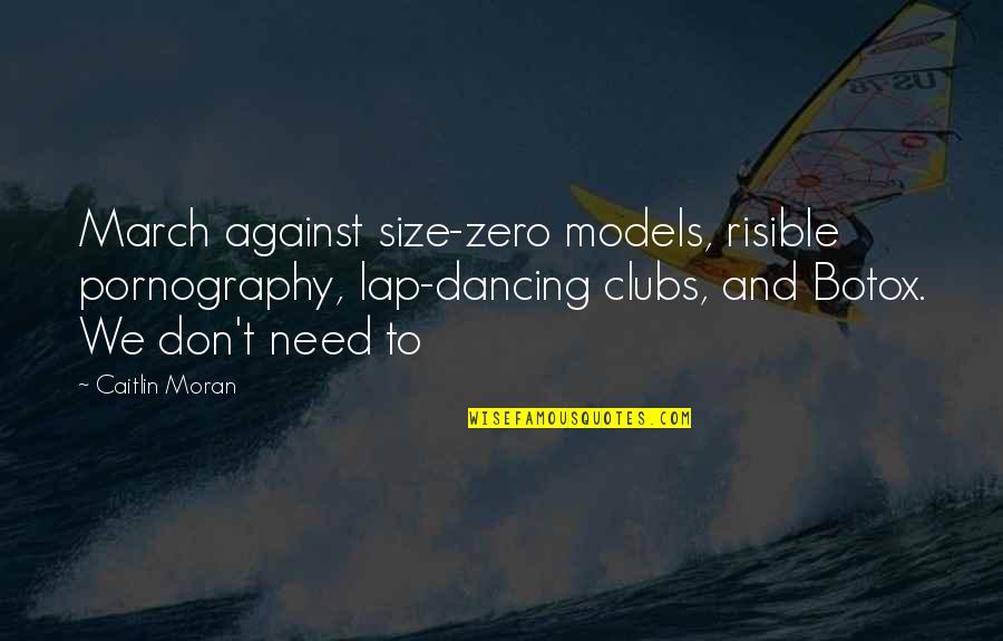 Not A Size Zero Quotes By Caitlin Moran: March against size-zero models, risible pornography, lap-dancing clubs,
