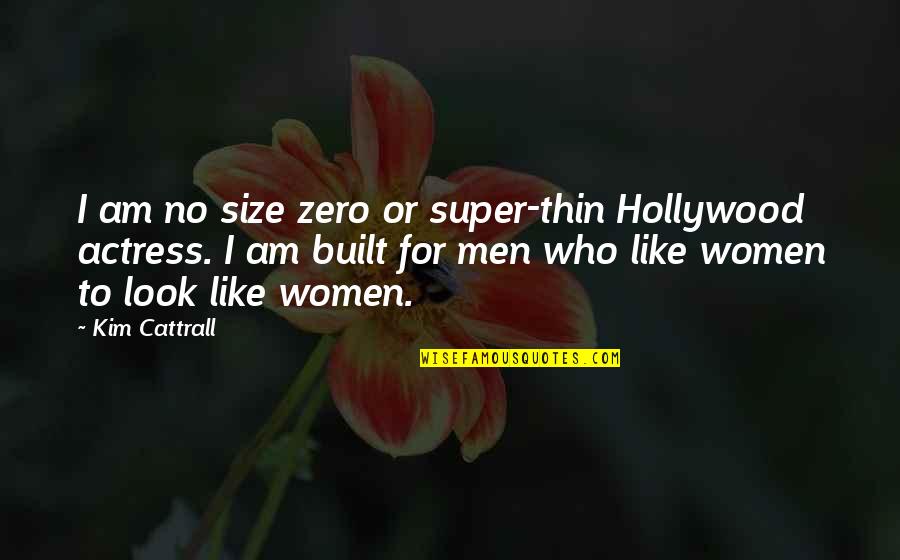 Not A Size Zero Quotes By Kim Cattrall: I am no size zero or super-thin Hollywood