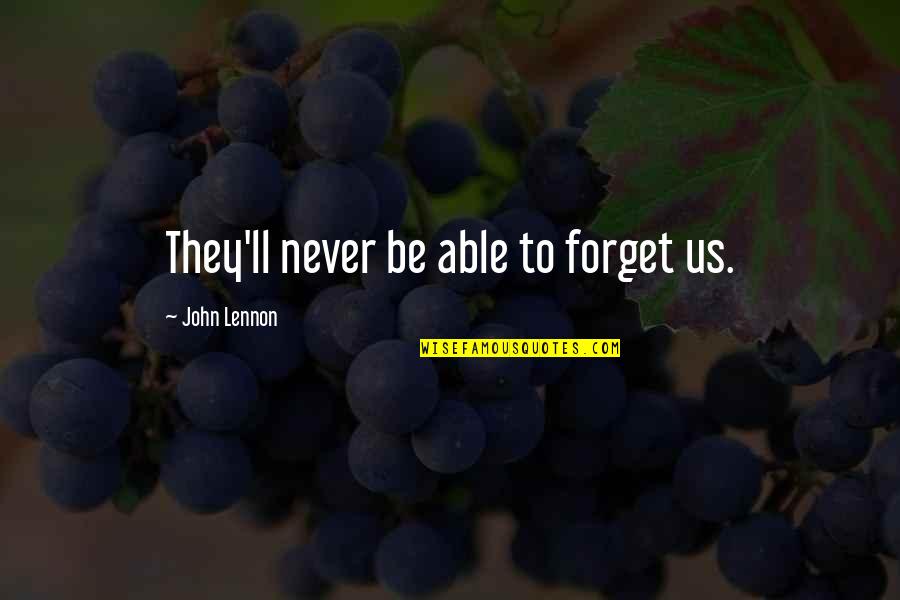 Not Able To Forget Quotes By John Lennon: They'll never be able to forget us.