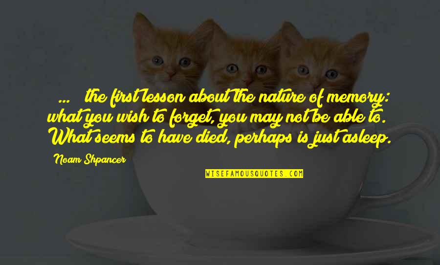 Not Able To Forget Quotes By Noam Shpancer: [ ... ] the first lesson about the