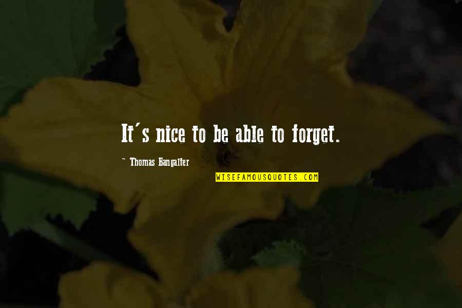 Not Able To Forget Quotes By Thomas Bangalter: It's nice to be able to forget.