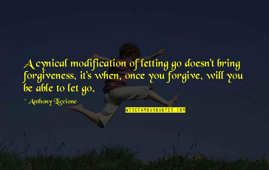 Not Able To Let Go Quotes By Anthony Liccione: A cynical modification of letting go doesn't bring