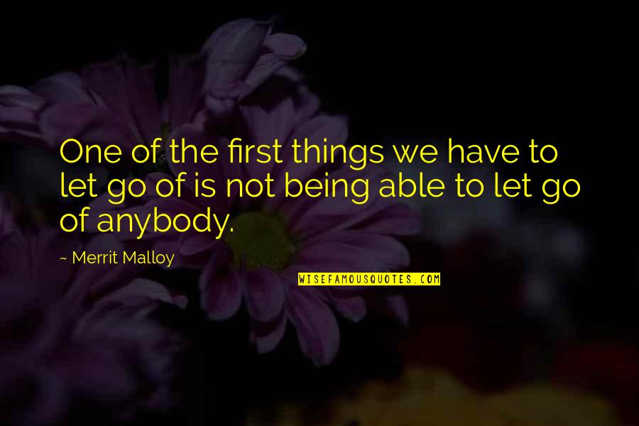 Not Able To Let Go Quotes By Merrit Malloy: One of the first things we have to
