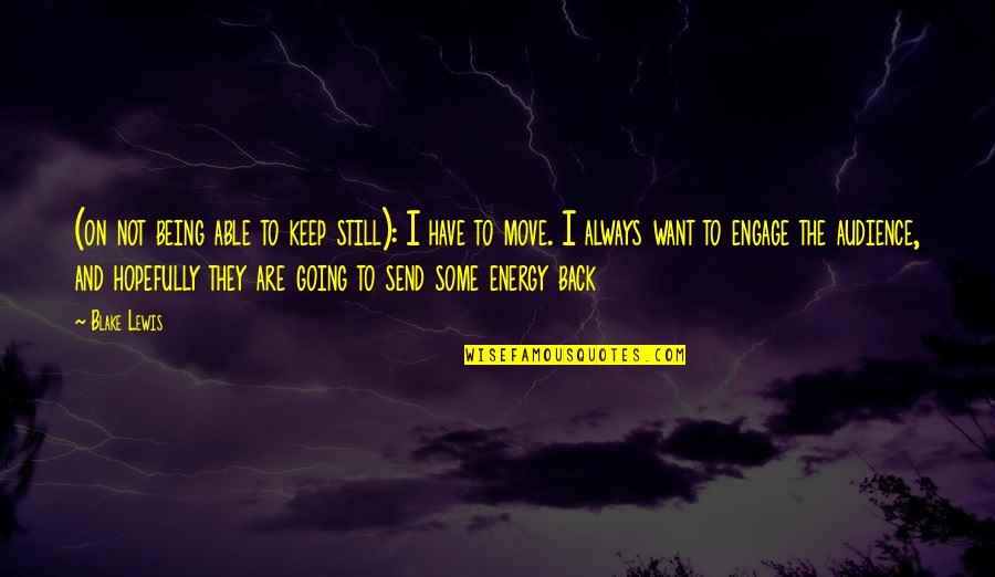 Not Able To Move On Quotes By Blake Lewis: (on not being able to keep still): I