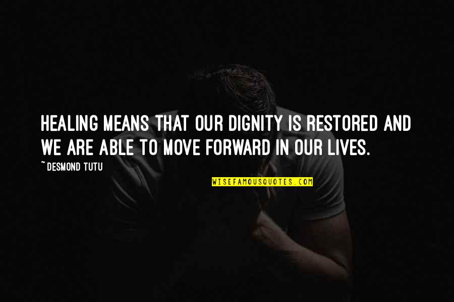 Not Able To Move On Quotes By Desmond Tutu: Healing means that our dignity is restored and