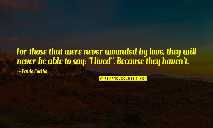 Not Able To Say I Love You Quotes By Paulo Coelho: For those that were never wounded by love,