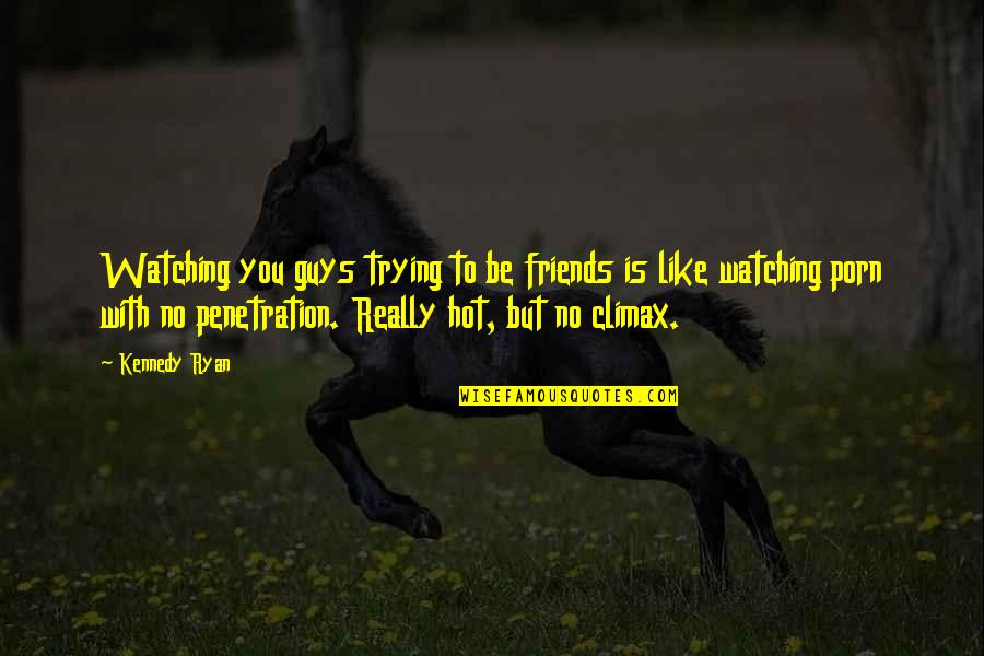 Not Able To Say What You Feel Quotes By Kennedy Ryan: Watching you guys trying to be friends is