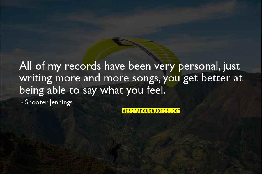 Not Able To Say What You Feel Quotes By Shooter Jennings: All of my records have been very personal,