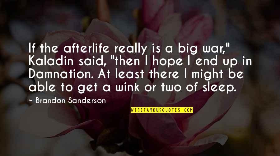 Not Able To Sleep Quotes By Brandon Sanderson: If the afterlife really is a big war,"