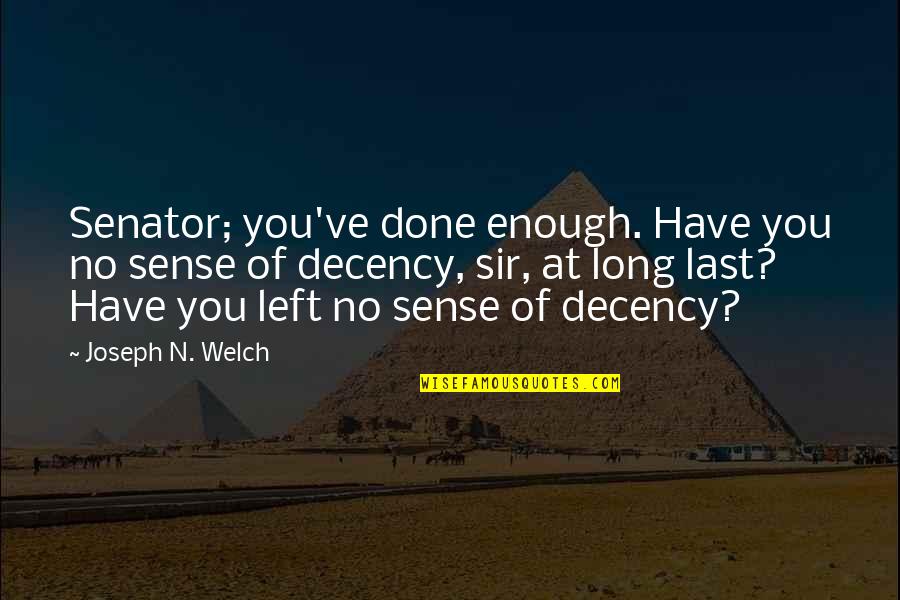 Not Able To Sleep Quotes By Joseph N. Welch: Senator; you've done enough. Have you no sense