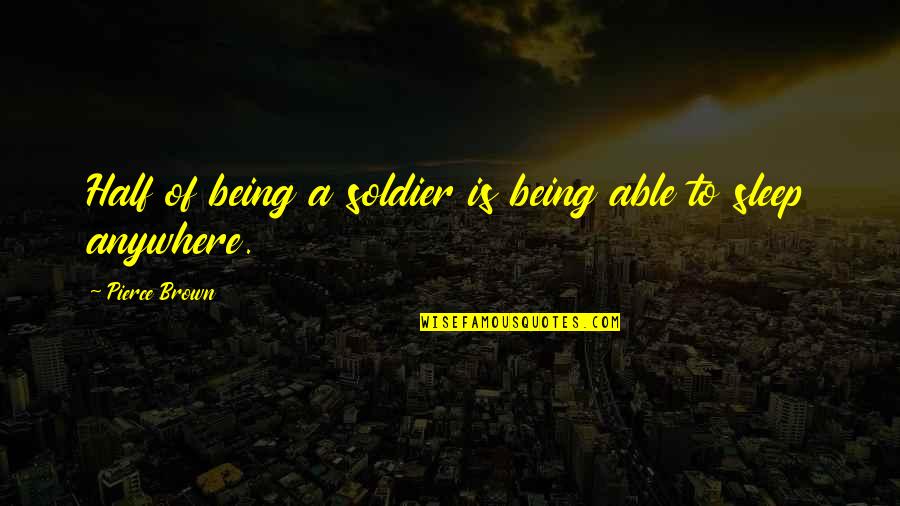 Not Able To Sleep Quotes By Pierce Brown: Half of being a soldier is being able