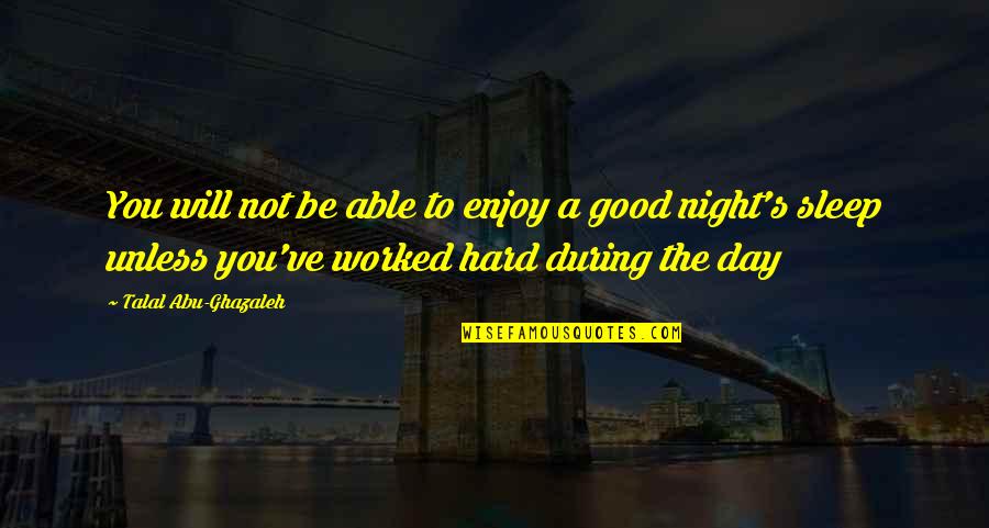 Not Able To Sleep Quotes By Talal Abu-Ghazaleh: You will not be able to enjoy a