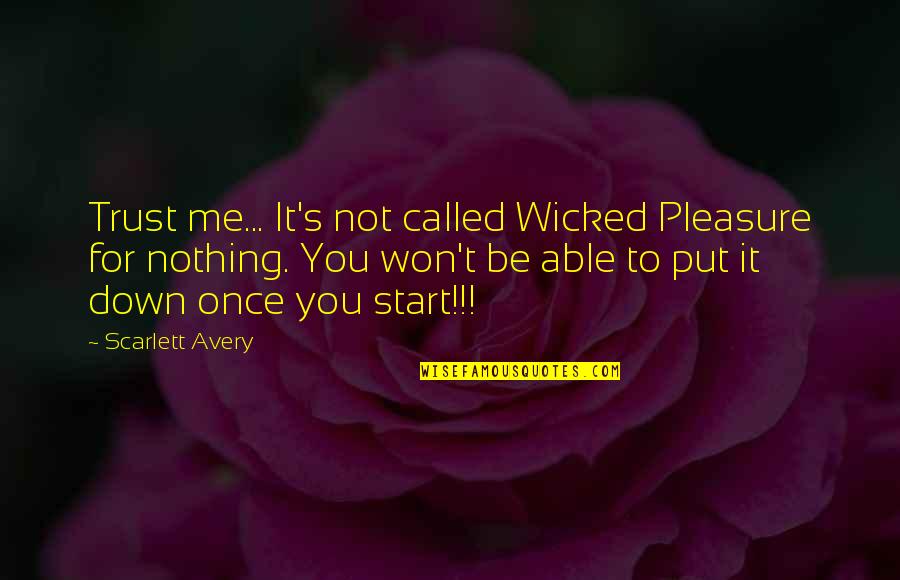 Not Able To Trust Quotes By Scarlett Avery: Trust me... It's not called Wicked Pleasure for