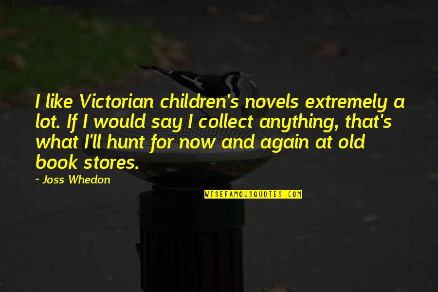 Not About Material Things Quotes By Joss Whedon: I like Victorian children's novels extremely a lot.