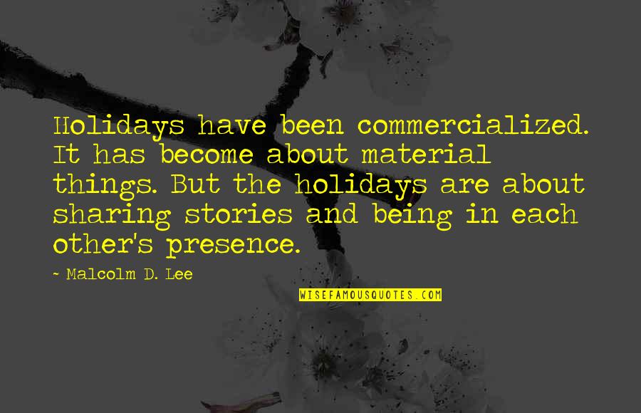 Not About Material Things Quotes By Malcolm D. Lee: Holidays have been commercialized. It has become about