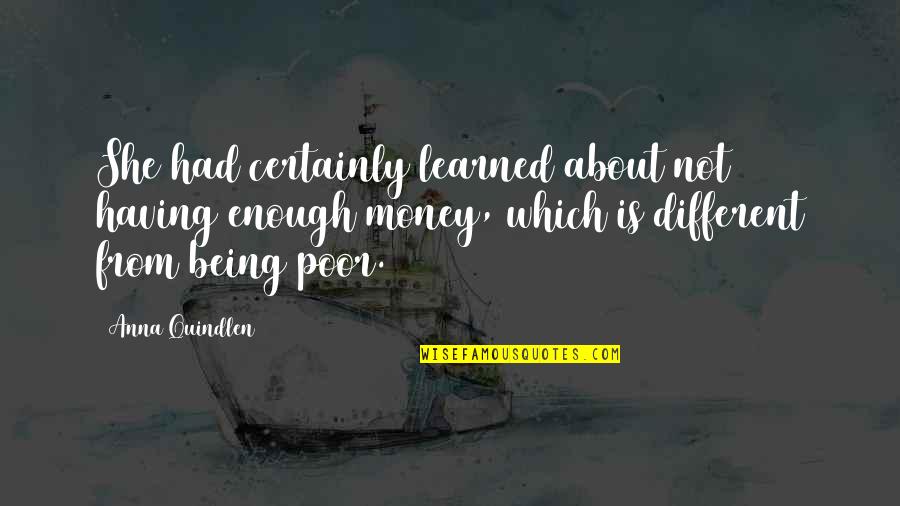 Not About Money Quotes By Anna Quindlen: She had certainly learned about not having enough