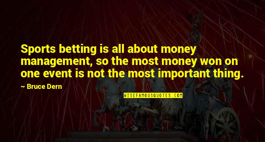 Not About Money Quotes By Bruce Dern: Sports betting is all about money management, so