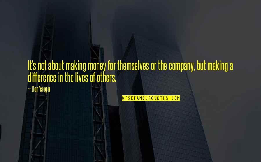 Not About Money Quotes By Don Yaeger: It's not about making money for themselves or