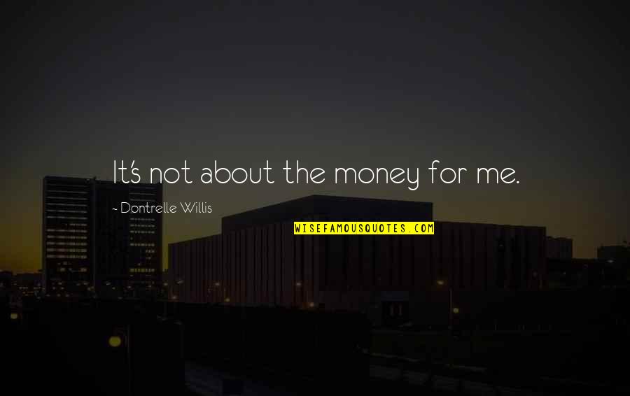 Not About Money Quotes By Dontrelle Willis: It's not about the money for me.