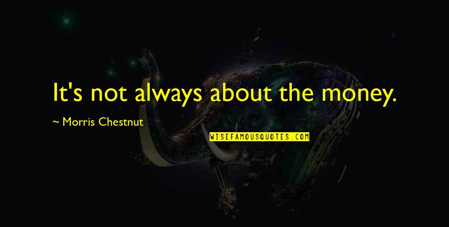 Not About Money Quotes By Morris Chestnut: It's not always about the money.