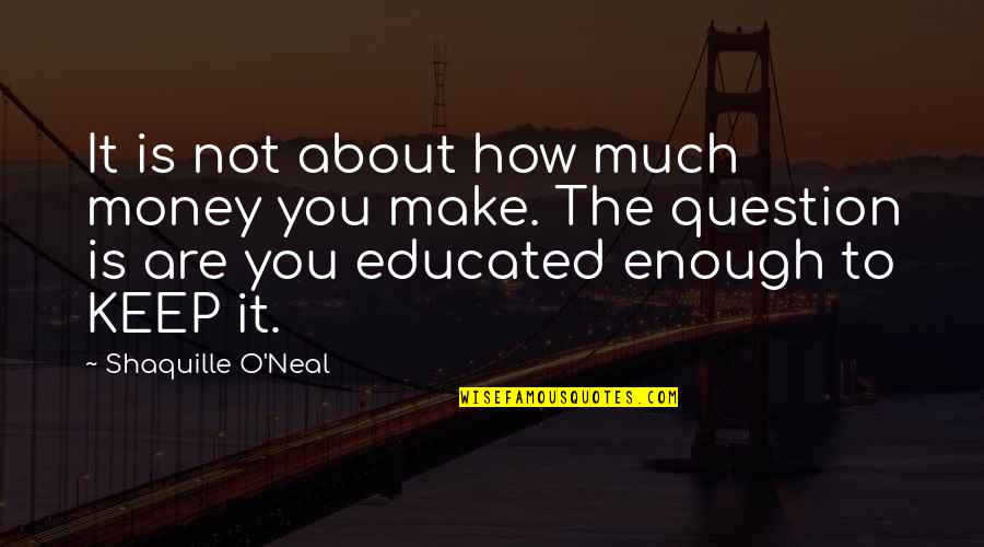 Not About Money Quotes By Shaquille O'Neal: It is not about how much money you