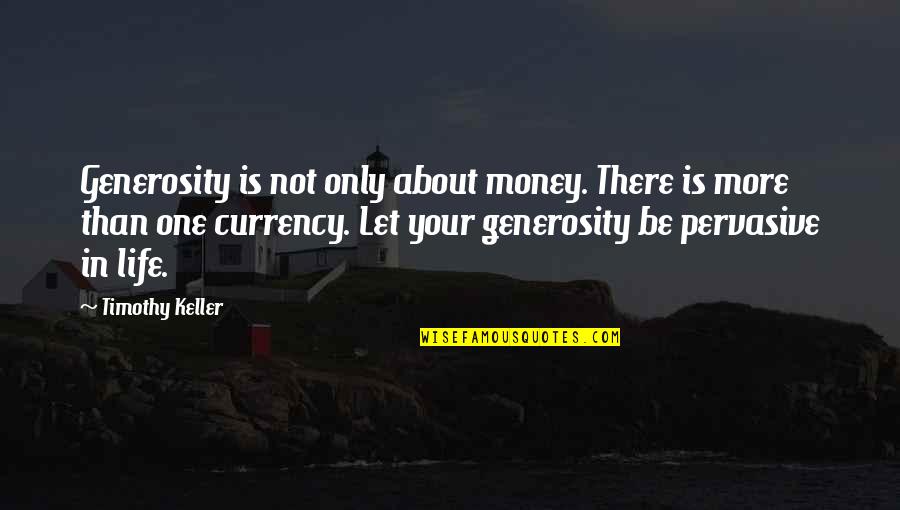 Not About Money Quotes By Timothy Keller: Generosity is not only about money. There is