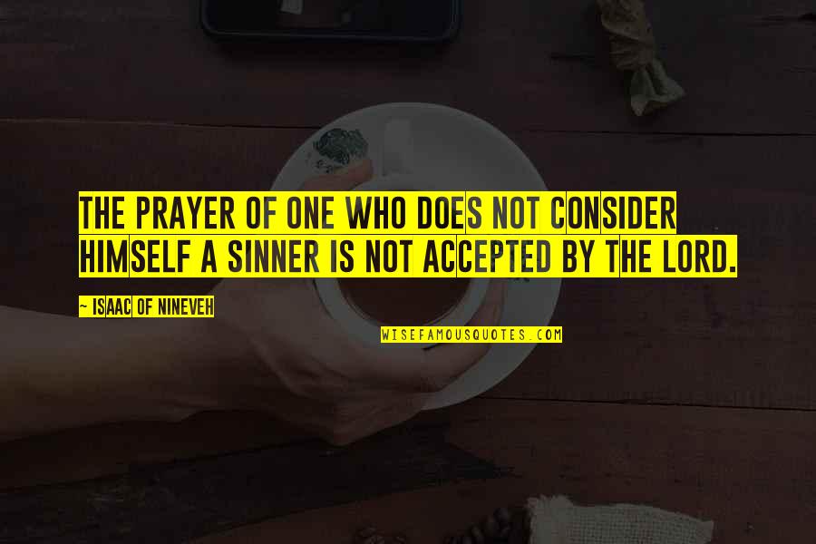 Not Accepted Quotes By Isaac Of Nineveh: The prayer of one who does not consider
