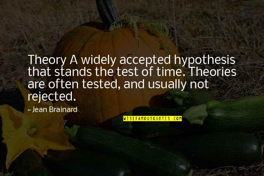 Not Accepted Quotes By Jean Brainard: Theory A widely accepted hypothesis that stands the