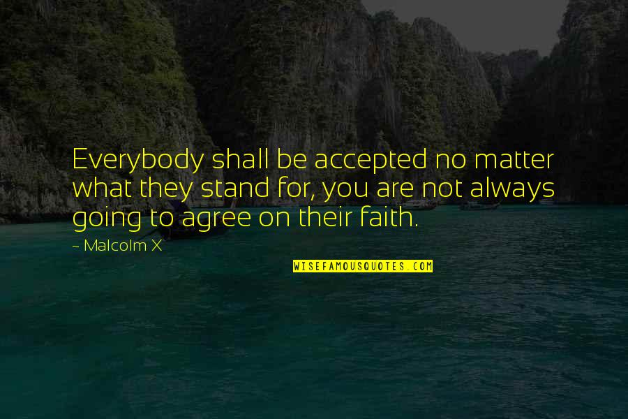 Not Accepted Quotes By Malcolm X: Everybody shall be accepted no matter what they