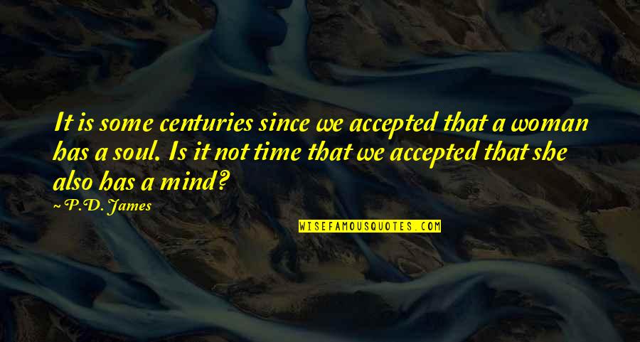 Not Accepted Quotes By P.D. James: It is some centuries since we accepted that