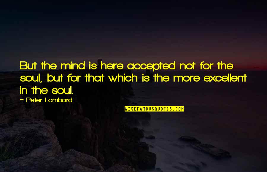 Not Accepted Quotes By Peter Lombard: But the mind is here accepted not for