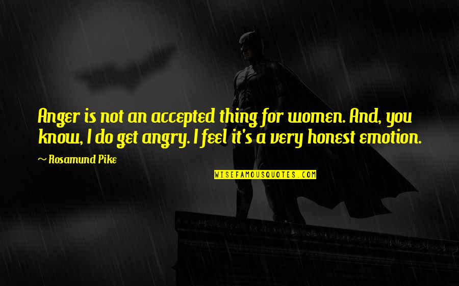 Not Accepted Quotes By Rosamund Pike: Anger is not an accepted thing for women.